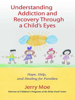 cover image of Understanding Addiction and Recovery Through a Child's Eyes